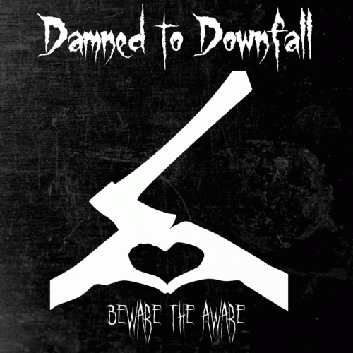 Damned To Downfall : Beware the Aware